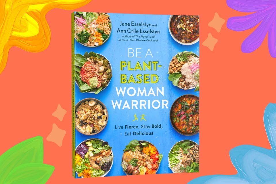 Be A Plant-Based Woman Warrior: Live Fierce, Stay Bold, Eat